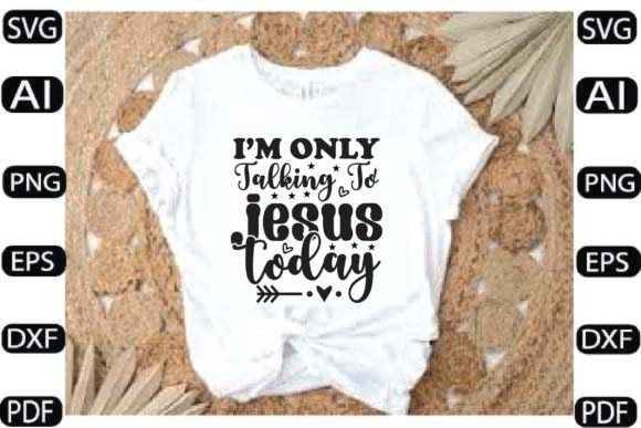 I’m Only Talking to Jesus Today SVG: Graphics for Crafts