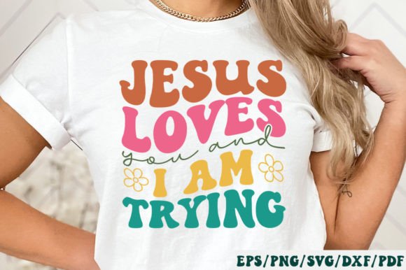 Jesus Loves You and I Am Trying Retro – A Sassy Retro Graphic for Crafters & Digital Sellers