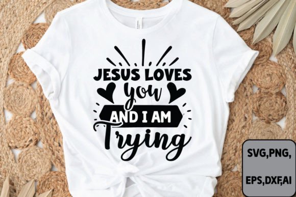 Jesus Loves You and I Am Trying SVG – A Heartfelt Graphic for Crafting & Cricut Projects