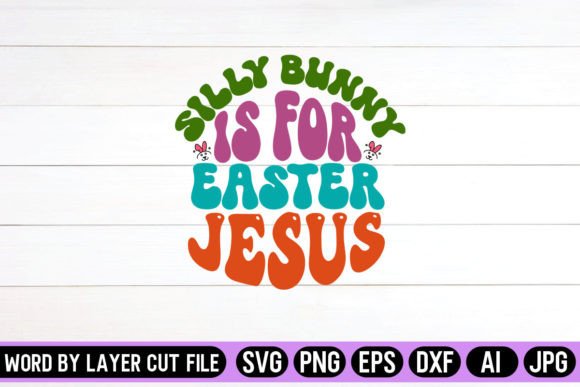 Silly Bunny is for Easter Jesus Retro: Graphics for Crafts & Digital Sellers